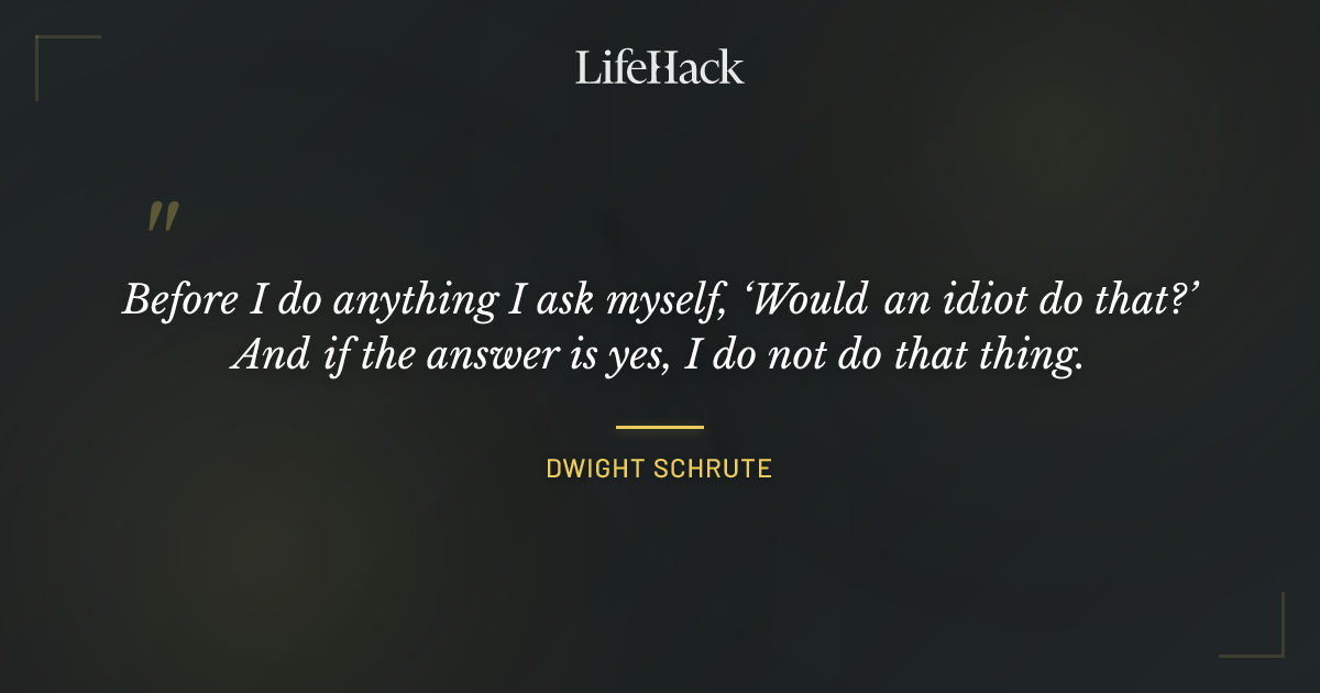 Quote by Dwight Schrute