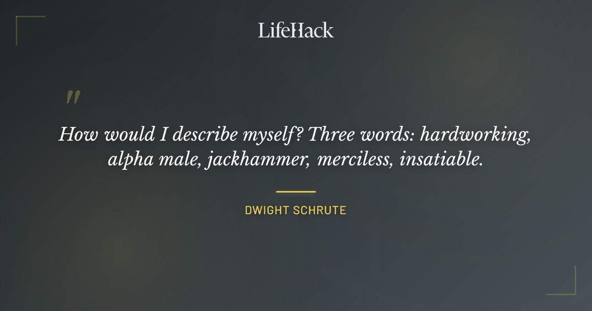 Quote by Dwight Schrute