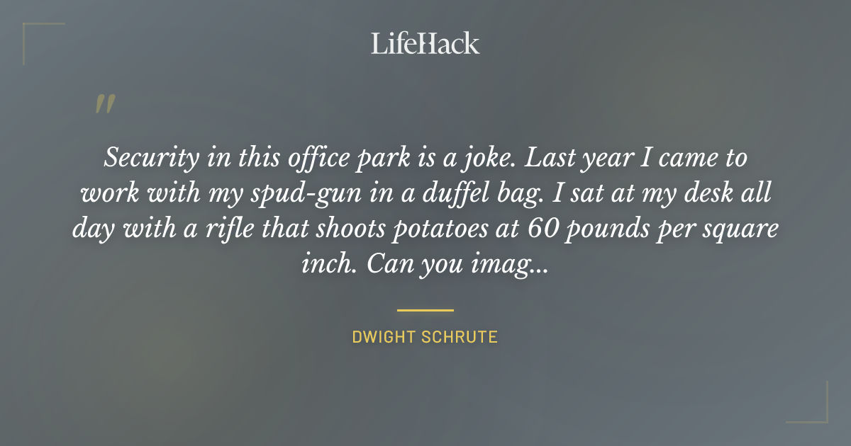 Quote by Dwight Schrute