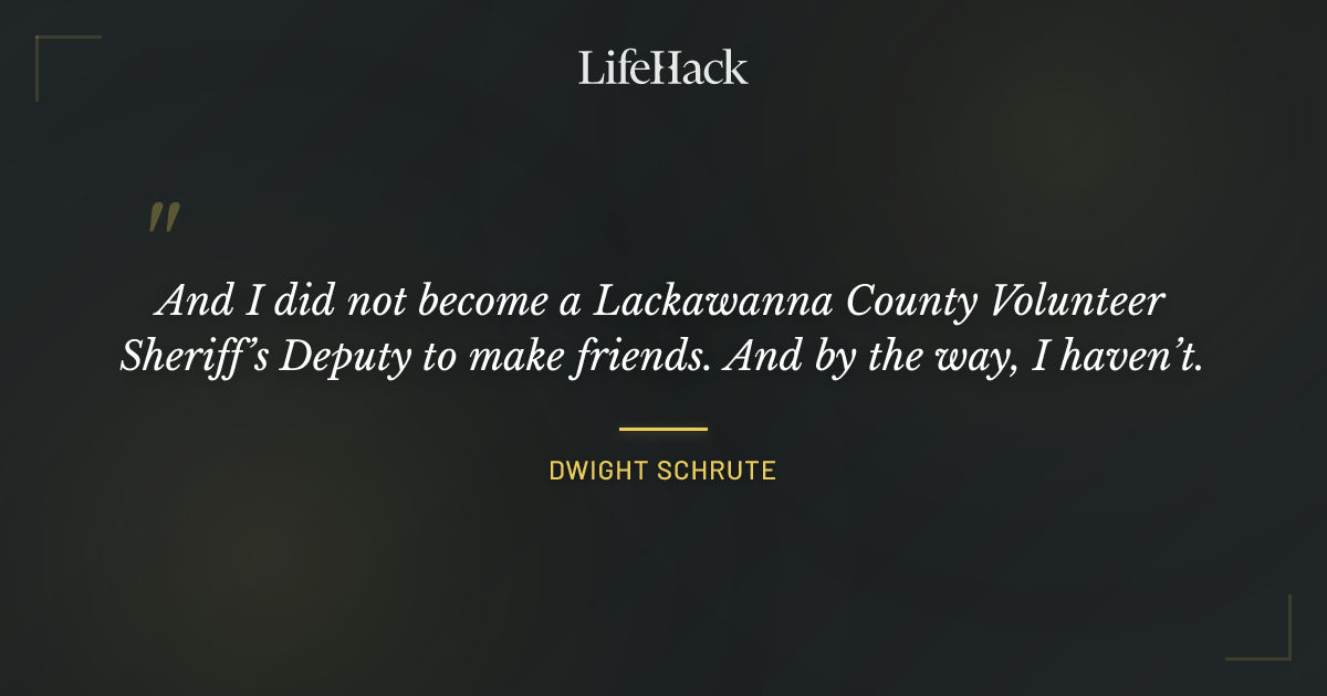 Quote by Dwight Schrute