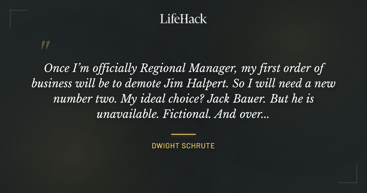 Quote by Dwight Schrute