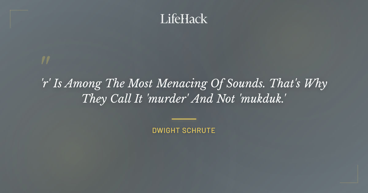 Quote by Dwight Schrute