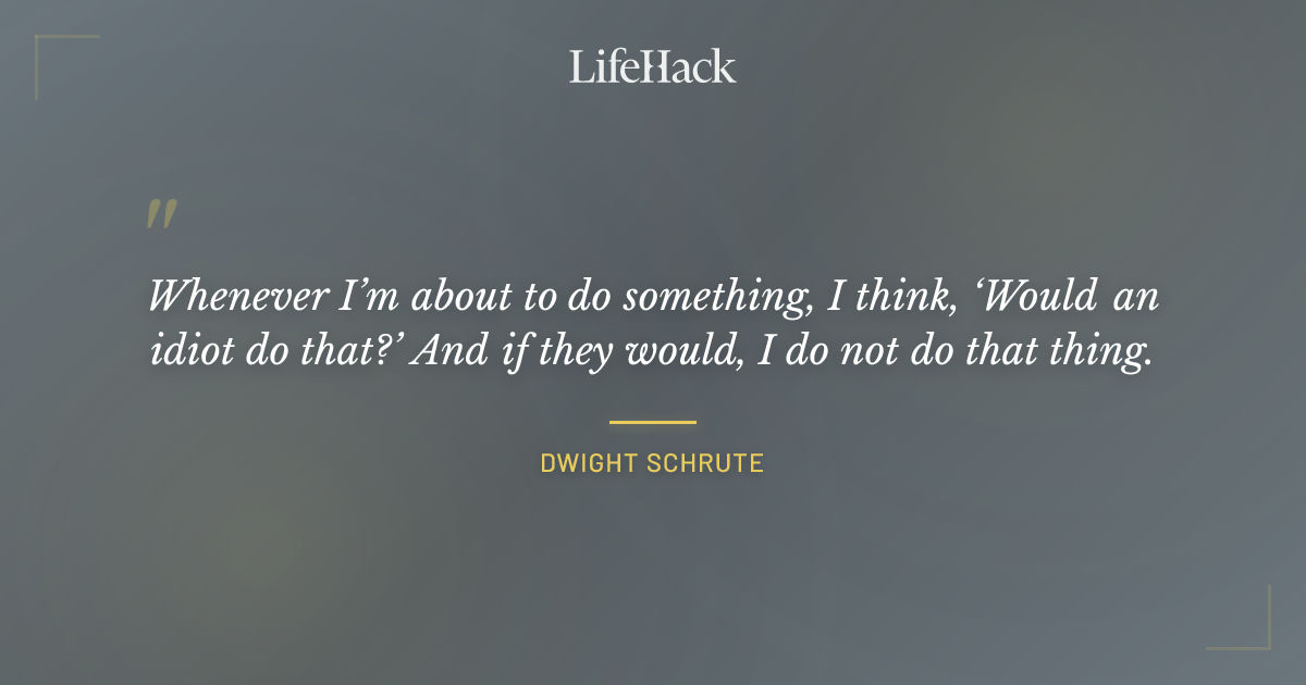 Quote by Dwight Schrute