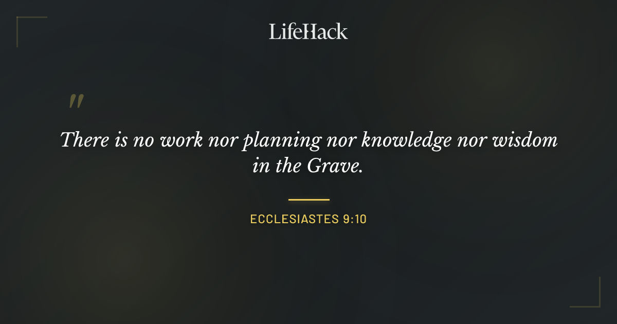 Quote by Ecclesiastes 9:10