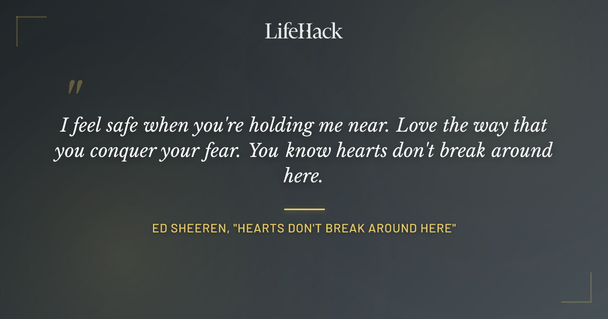 Quote by Ed Sheeren, "Hearts Don't Break Around Here"