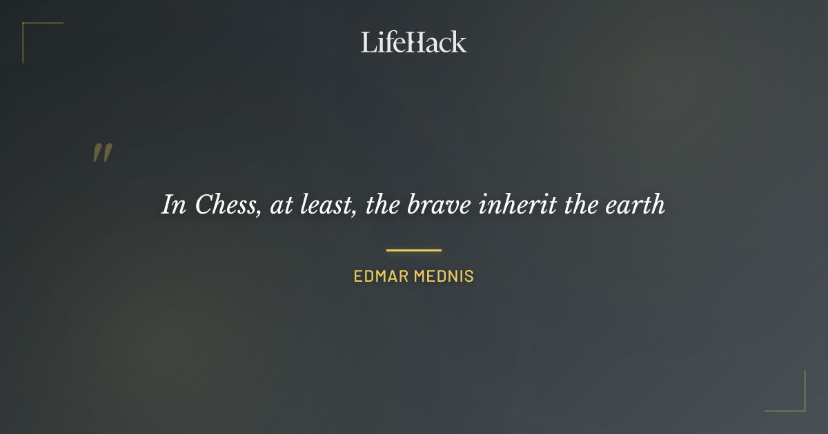 Quote by Edmar Mednis