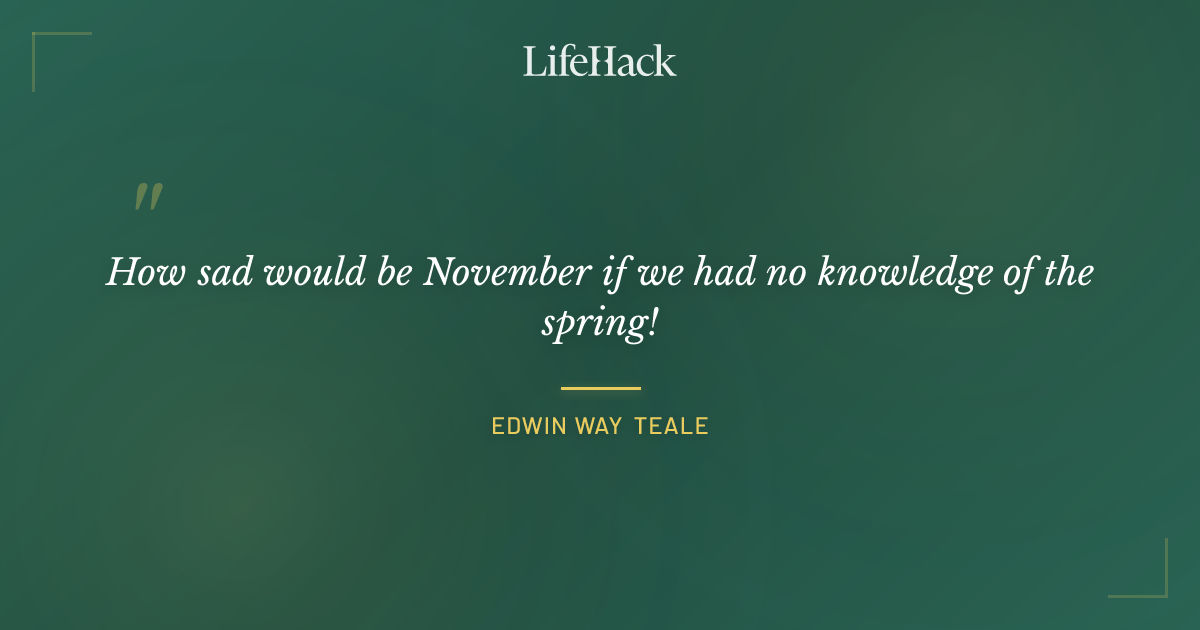 Quote by Edwin Way Teale