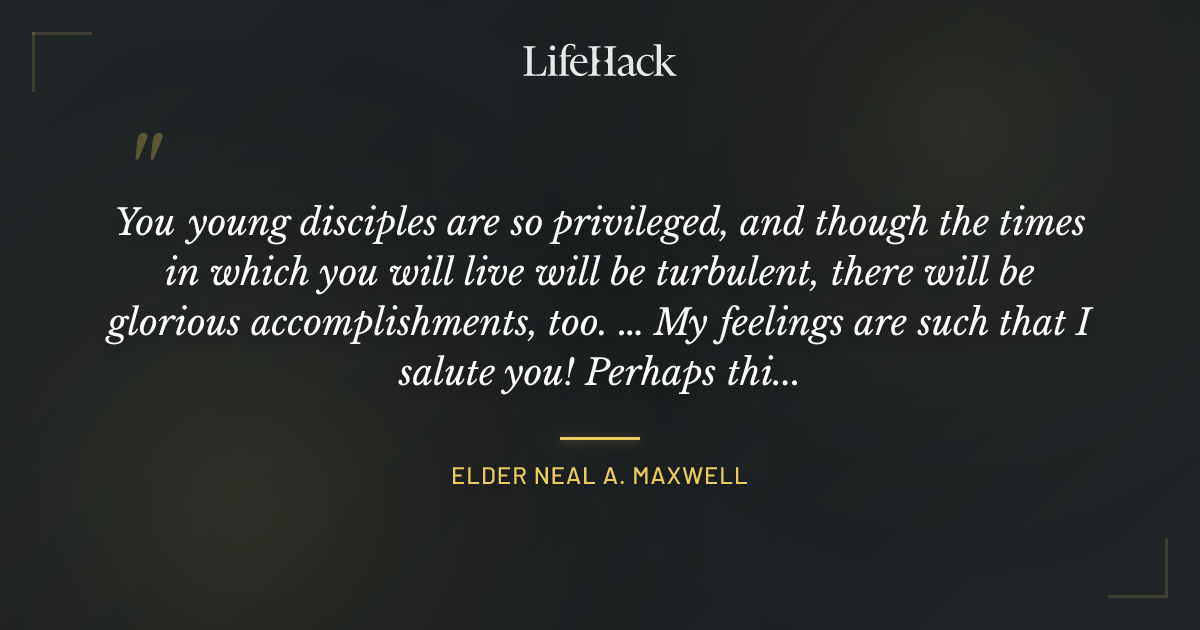 Quote by Elder Neal A. Maxwell