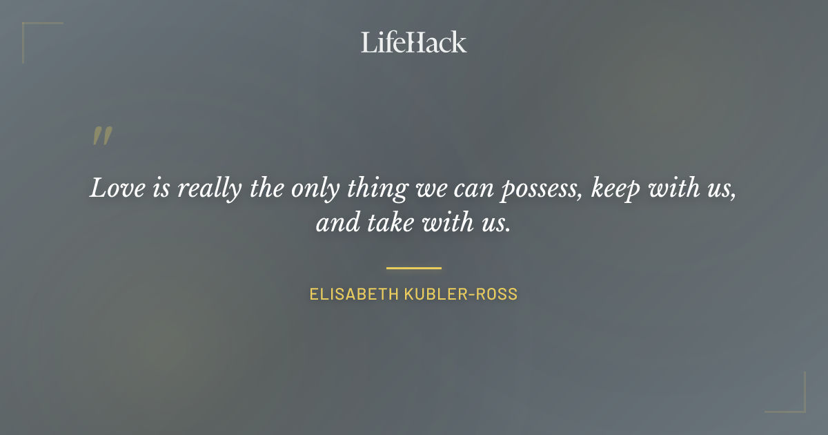 Quote by Elisabeth Kubler-Ross