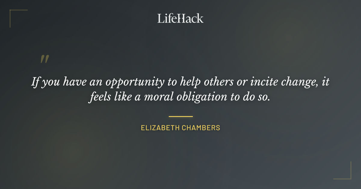 Quote by Elizabeth Chambers