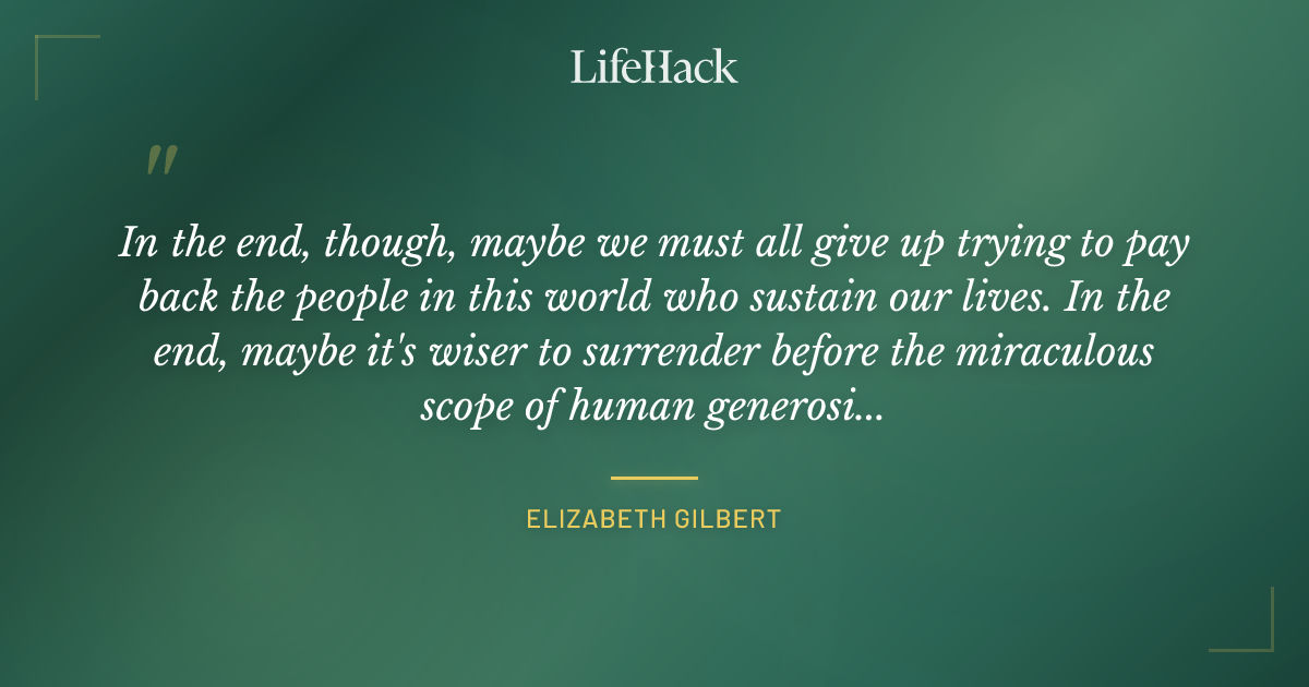 Quote by Elizabeth Gilbert