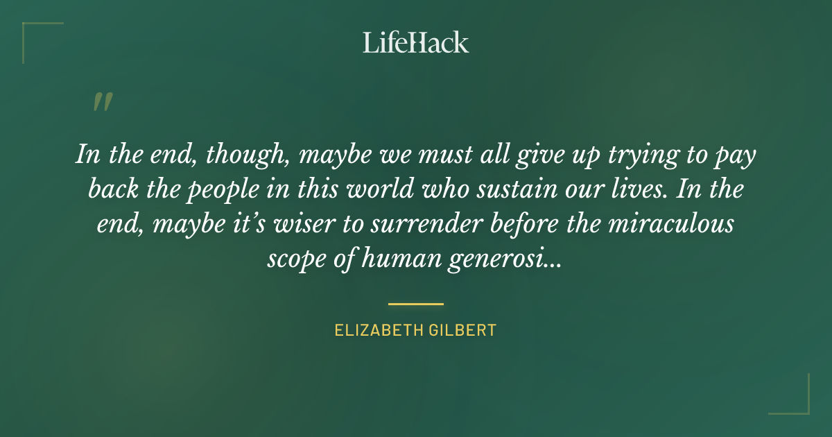 Quote by Elizabeth Gilbert
