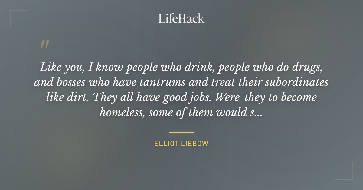 Quote by Elliot Liebow