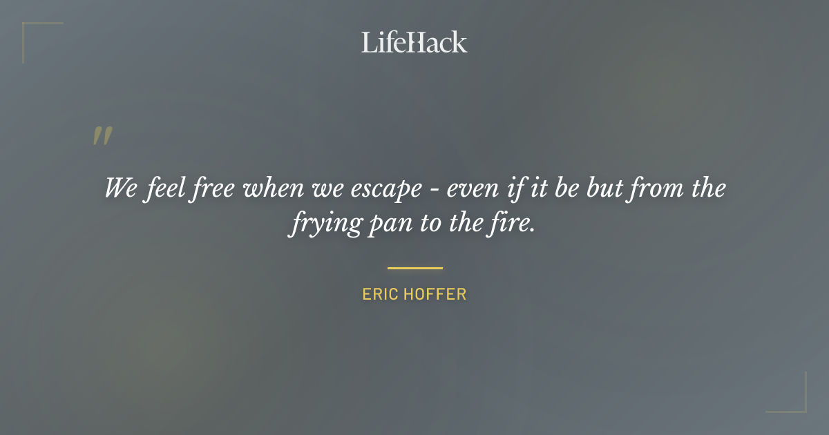 Quote by Eric Hoffer