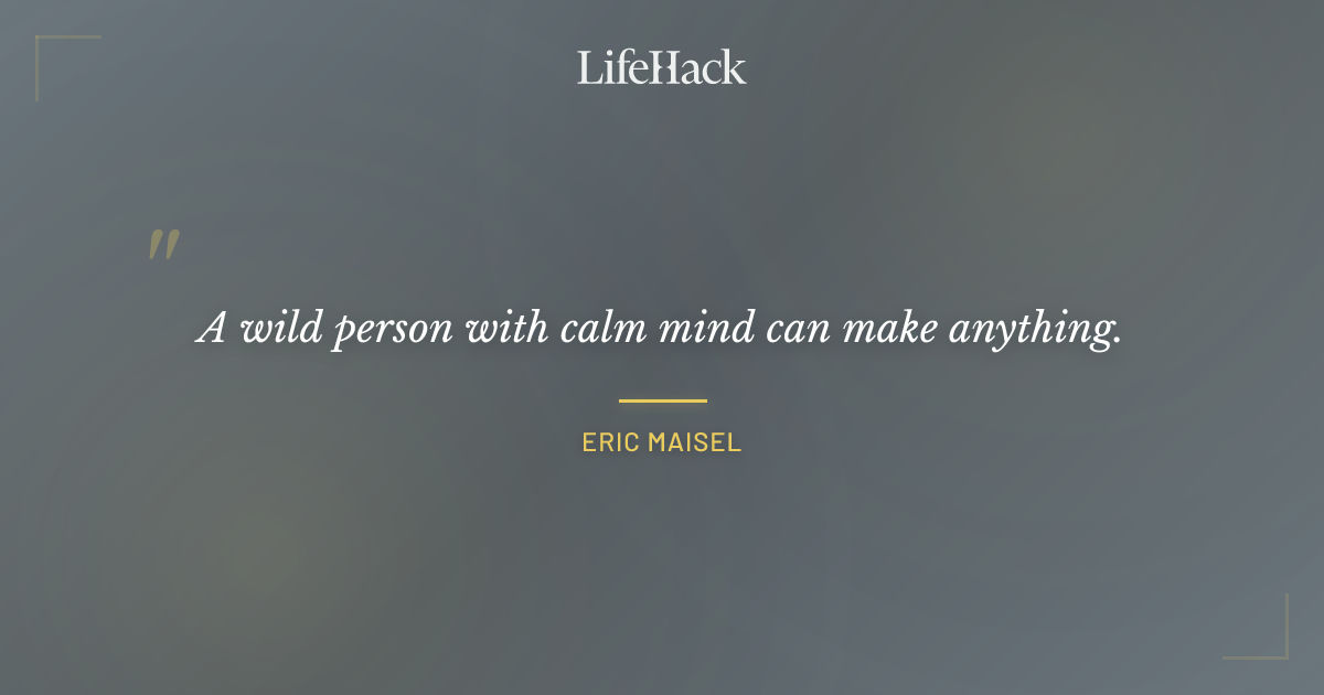 Quote by Eric Maisel