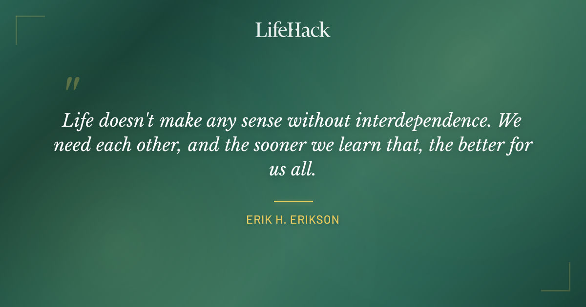  Life Doesn t Make Any Sense Without Interdependenc Erik H 