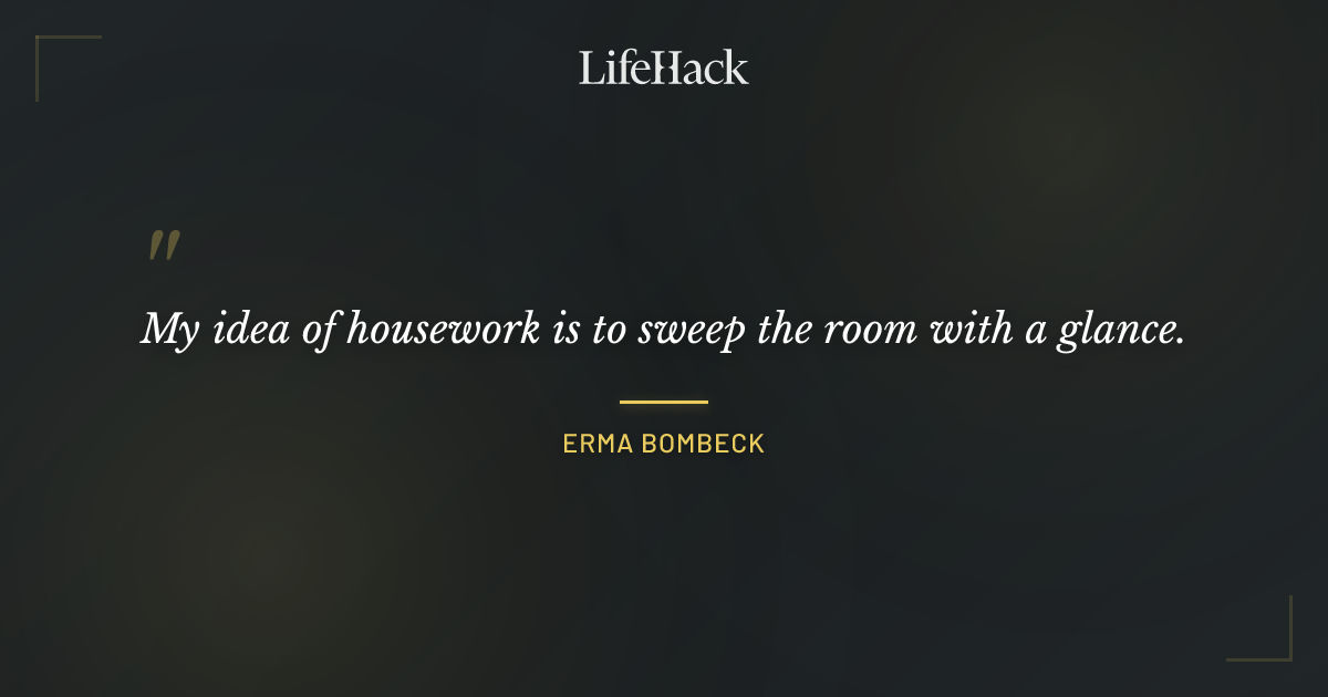 Quote by Erma Bombeck