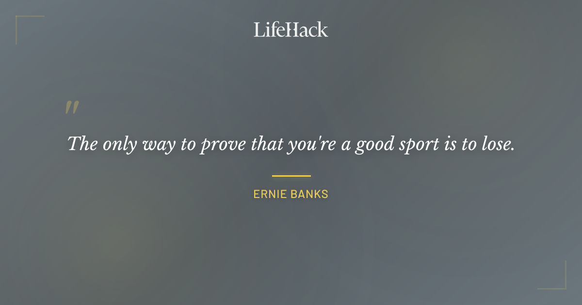 Quote by Ernie Banks