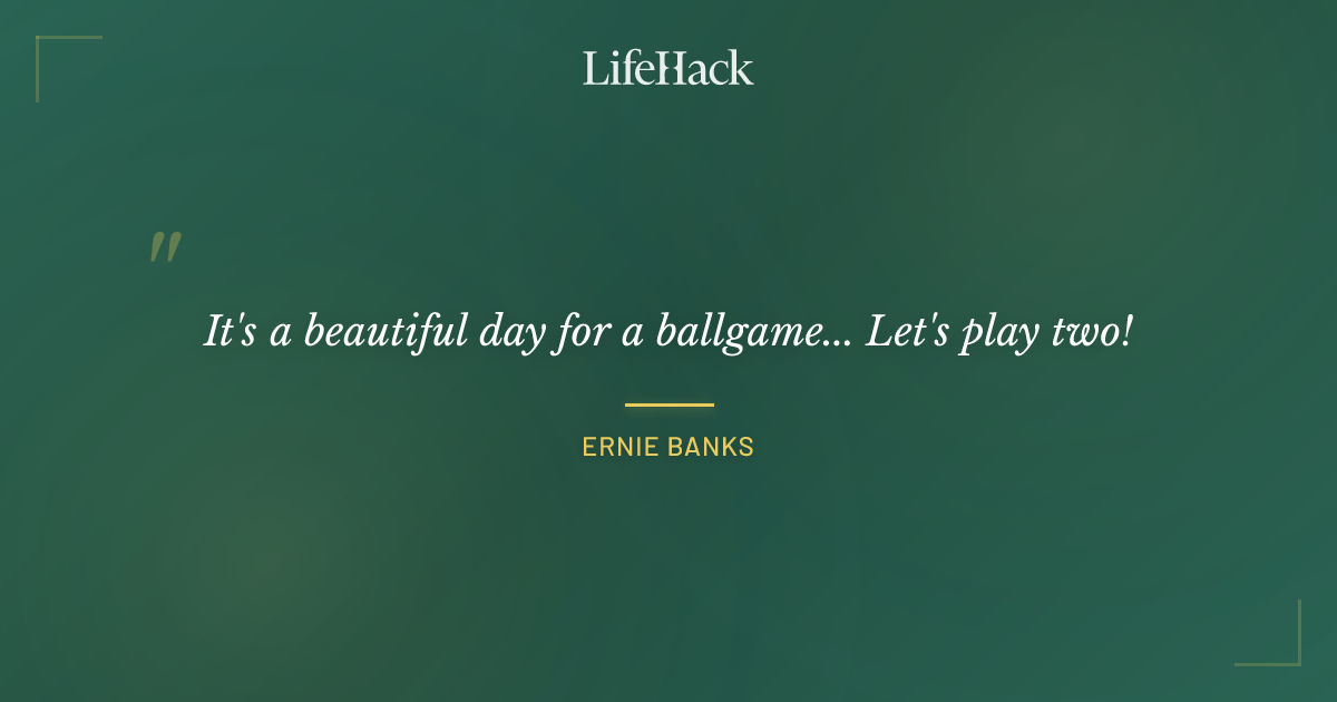 Quote by Ernie Banks