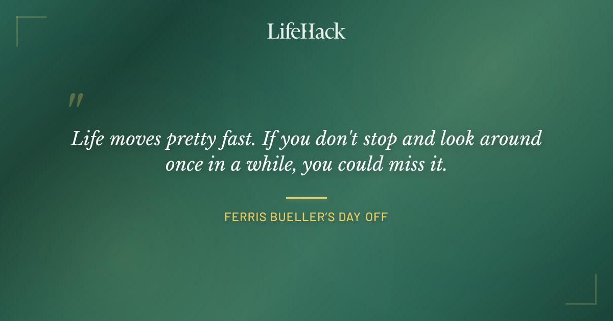 Quote by Ferris Bueller’s Day Off