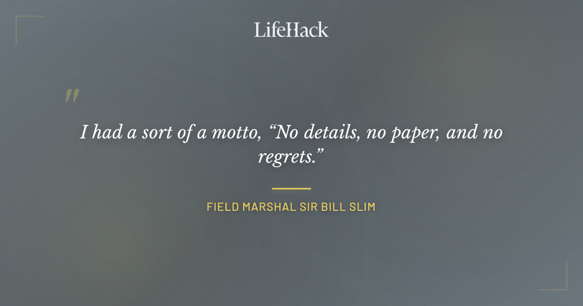 Quote by Field Marshal Sir Bill Slim