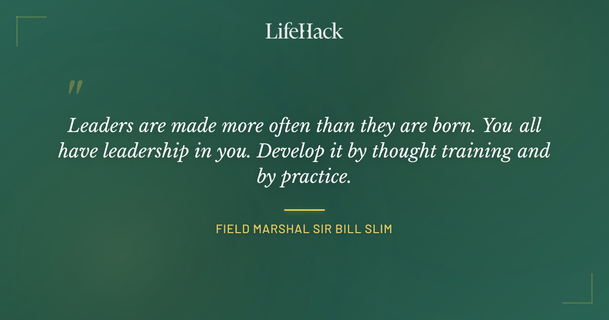 Quote by Field Marshal Sir Bill Slim
