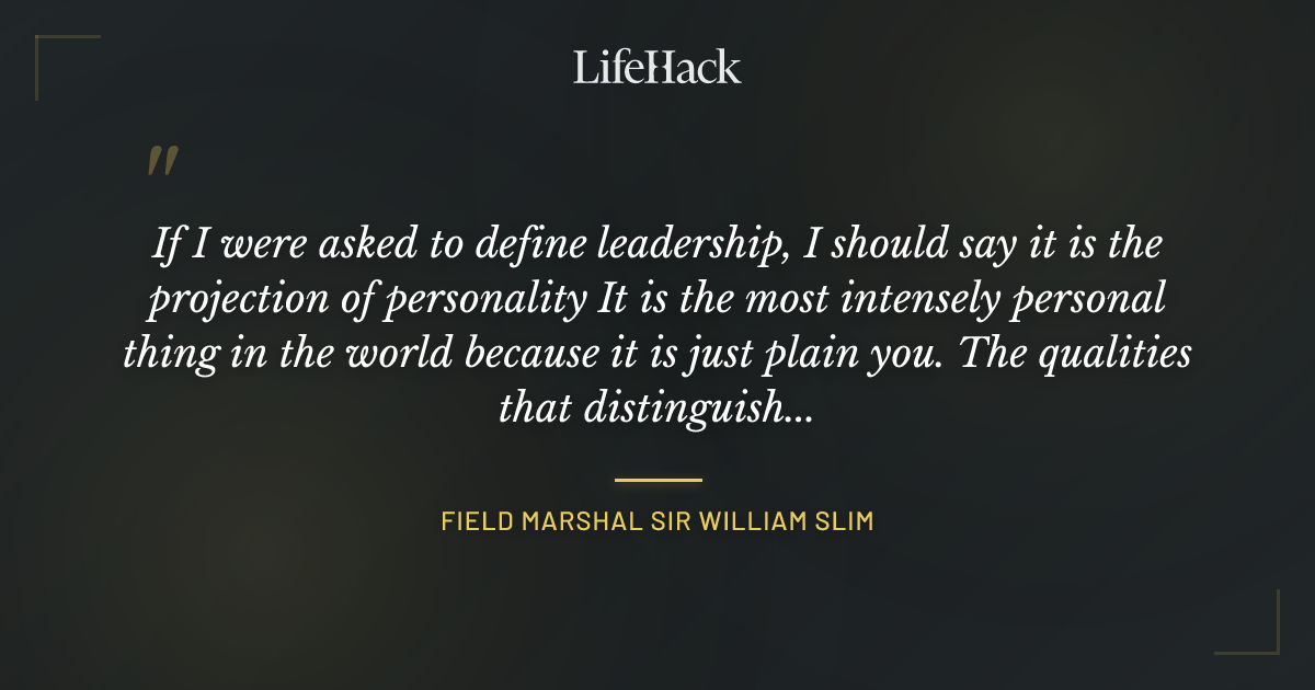 Quote by Field Marshal Sir William Slim