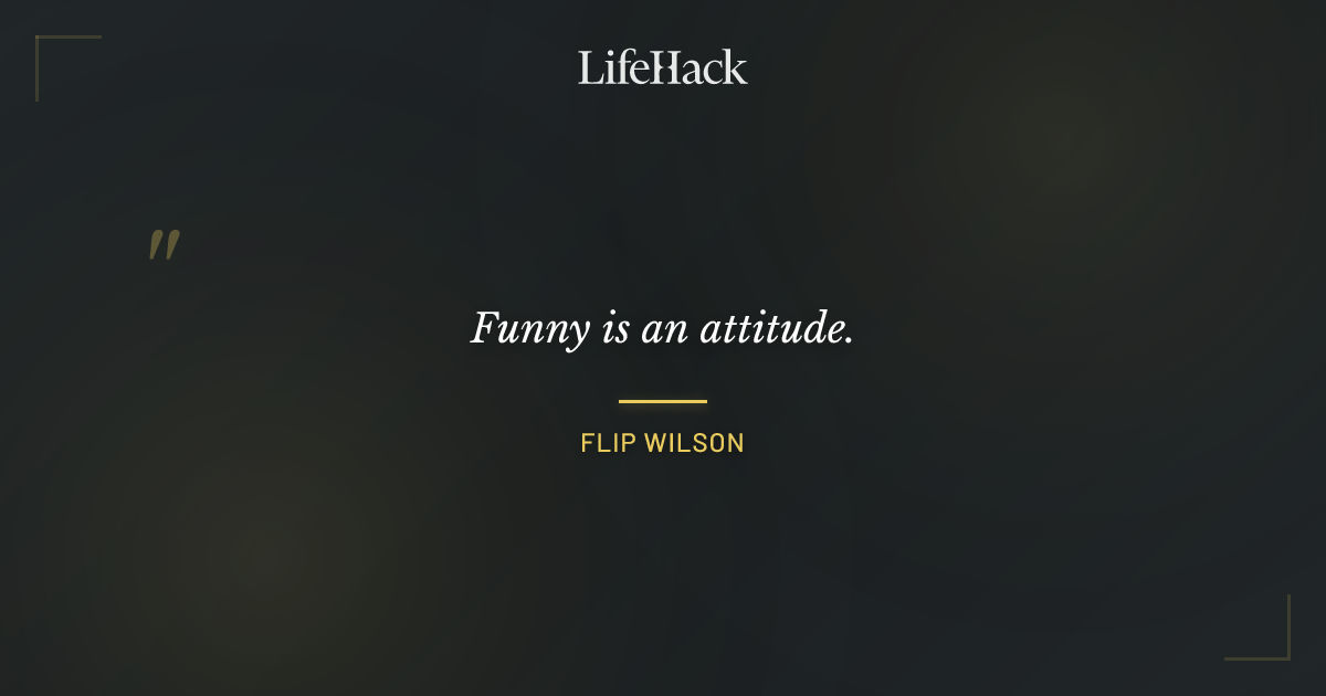 Quote by Flip Wilson