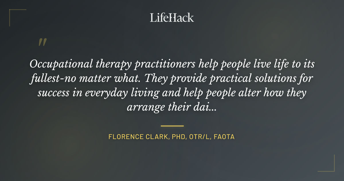 Quote by Florence Clark, PhD, OTR/L, FAOTA