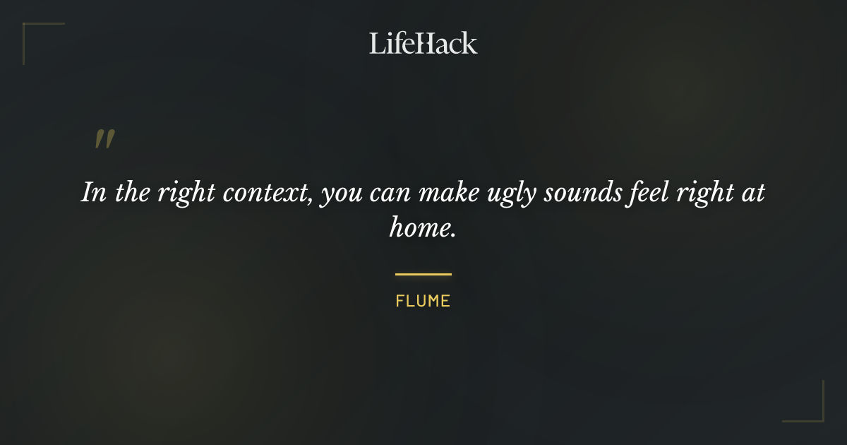 Quote by Flume