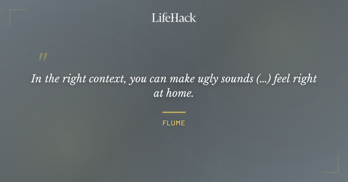 Quote by Flume