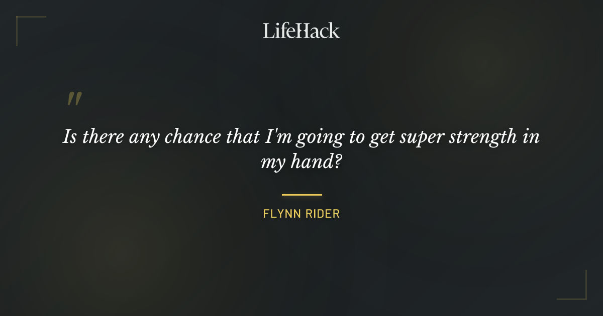 Quote by Flynn Rider