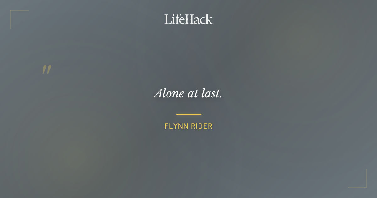 Quote by Flynn Rider