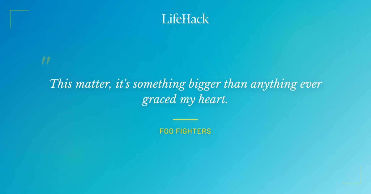 Quote by Foo Fighters