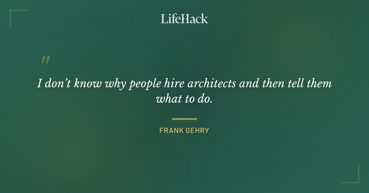 Quote by Frank Gehry