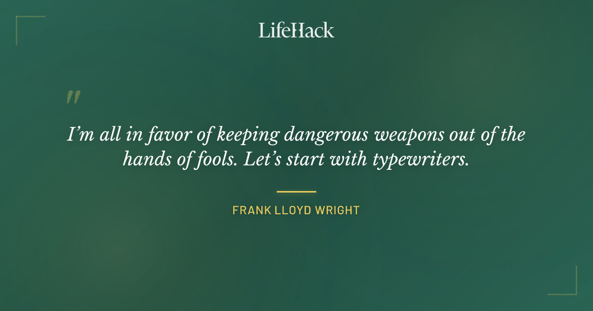 Quote by Frank Lloyd Wright