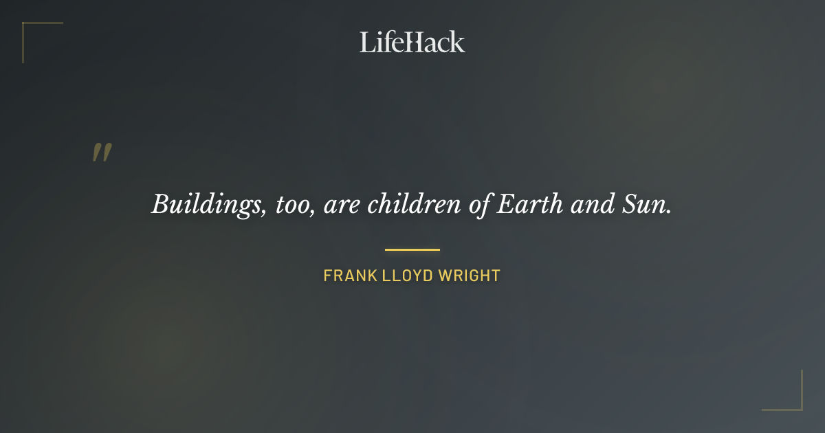 Quote by Frank Lloyd Wright