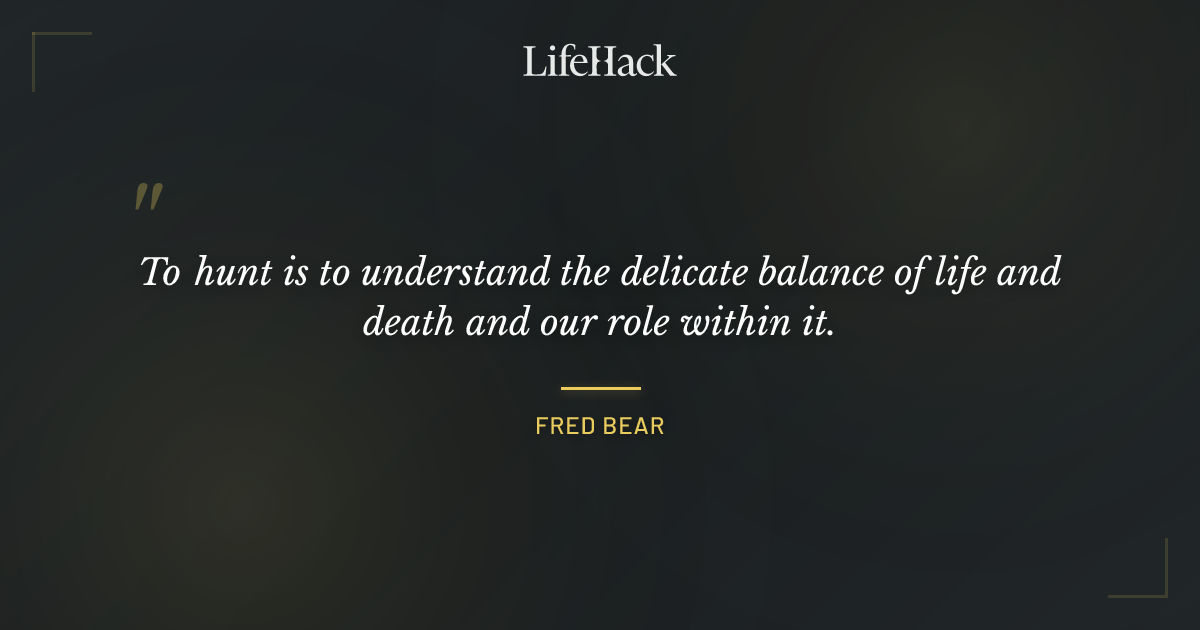 Quote by Fred Bear