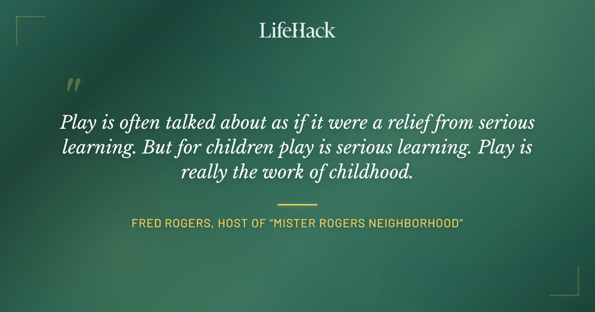 Quote by Fred Rogers, host of “Mister Rogers Neighborhood”