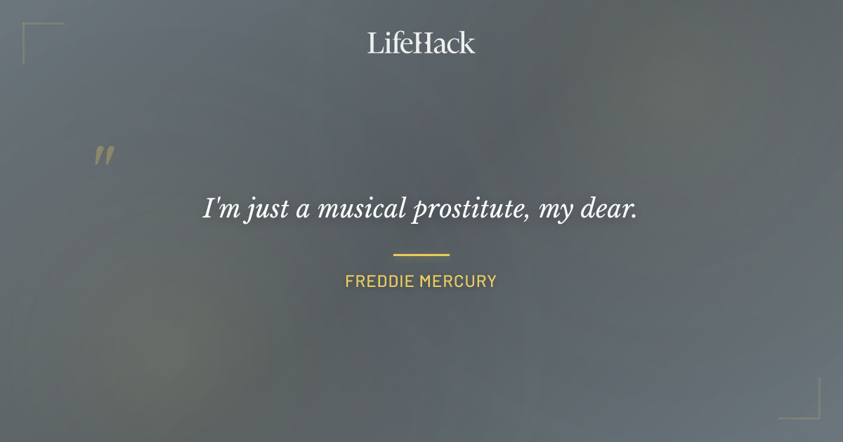Quote by Freddie Mercury