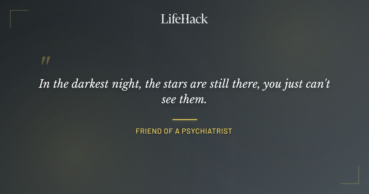 Quote by Friend of a psychiatrist