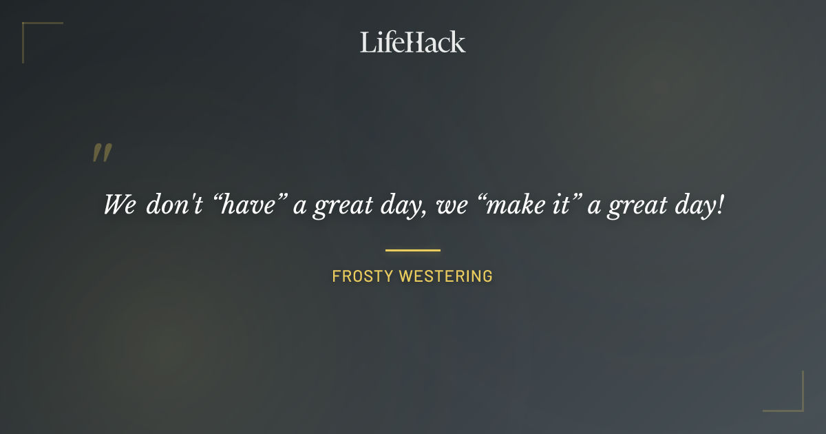 Quote by Frosty Westering
