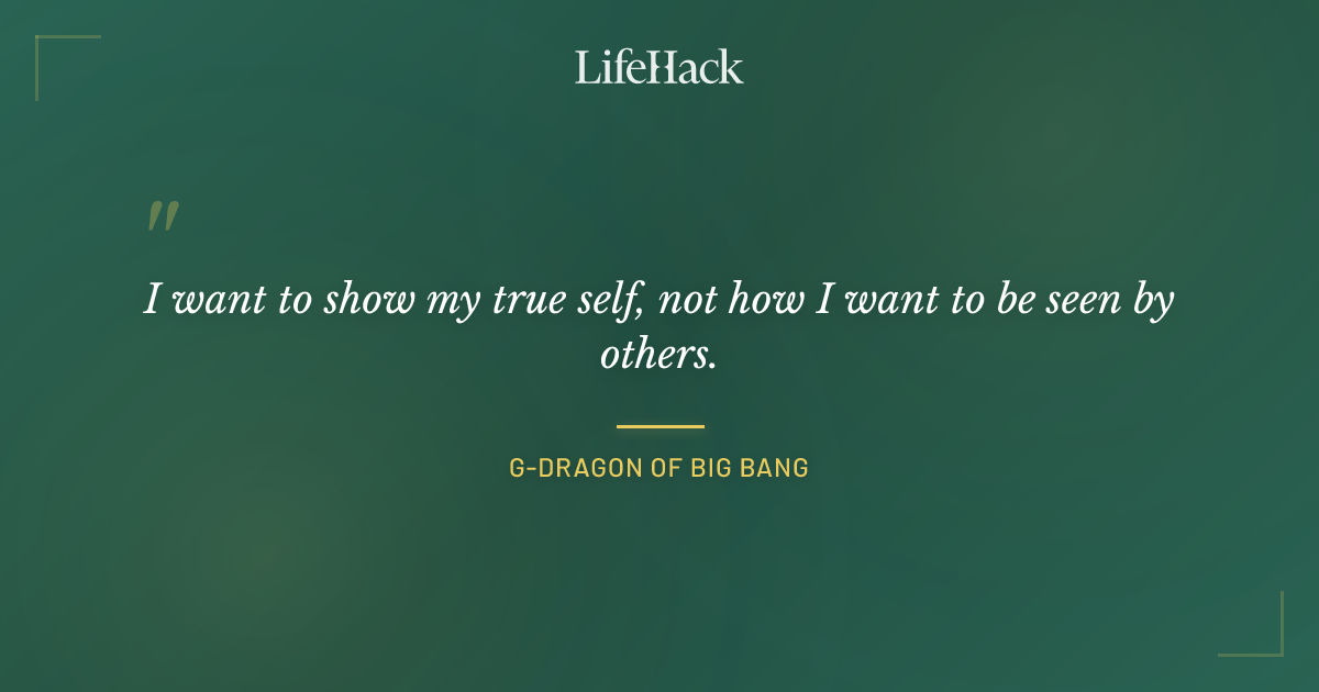 Quote by G-Dragon of BIG BANG