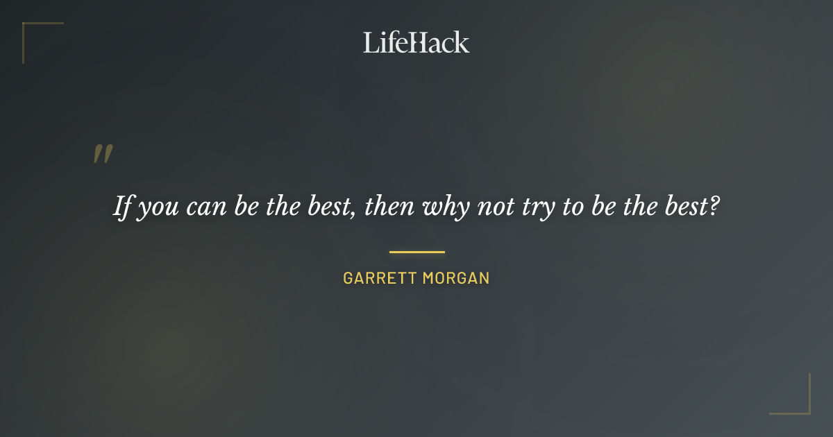 Quote by Garrett Morgan