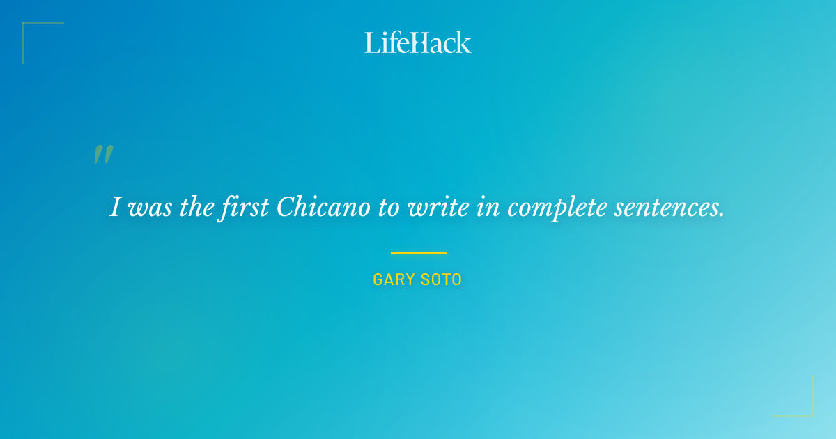 Quote by Gary Soto