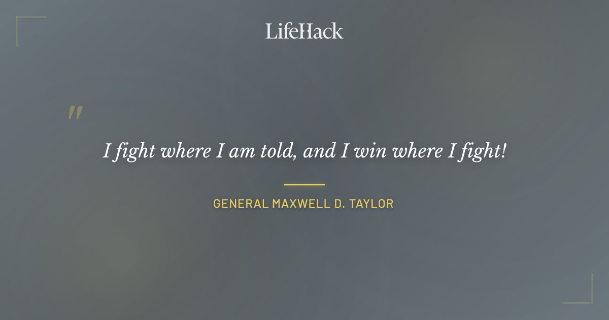 Quote by General Maxwell D. Taylor