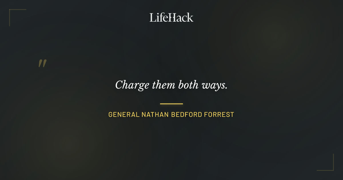 Quote by General Nathan Bedford Forrest