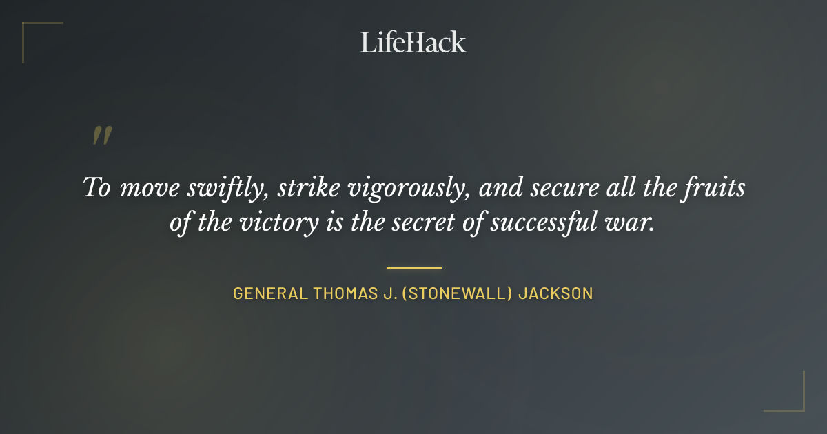 Quote by General Thomas J. (Stonewall) Jackson