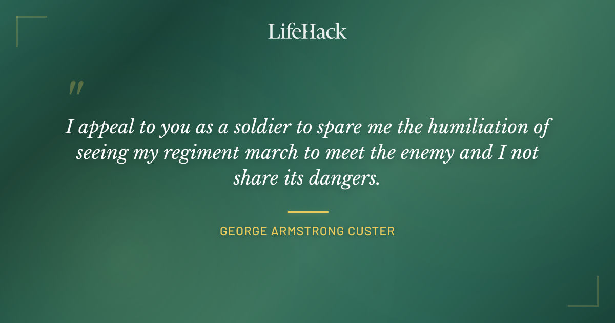 Quote by George Armstrong Custer