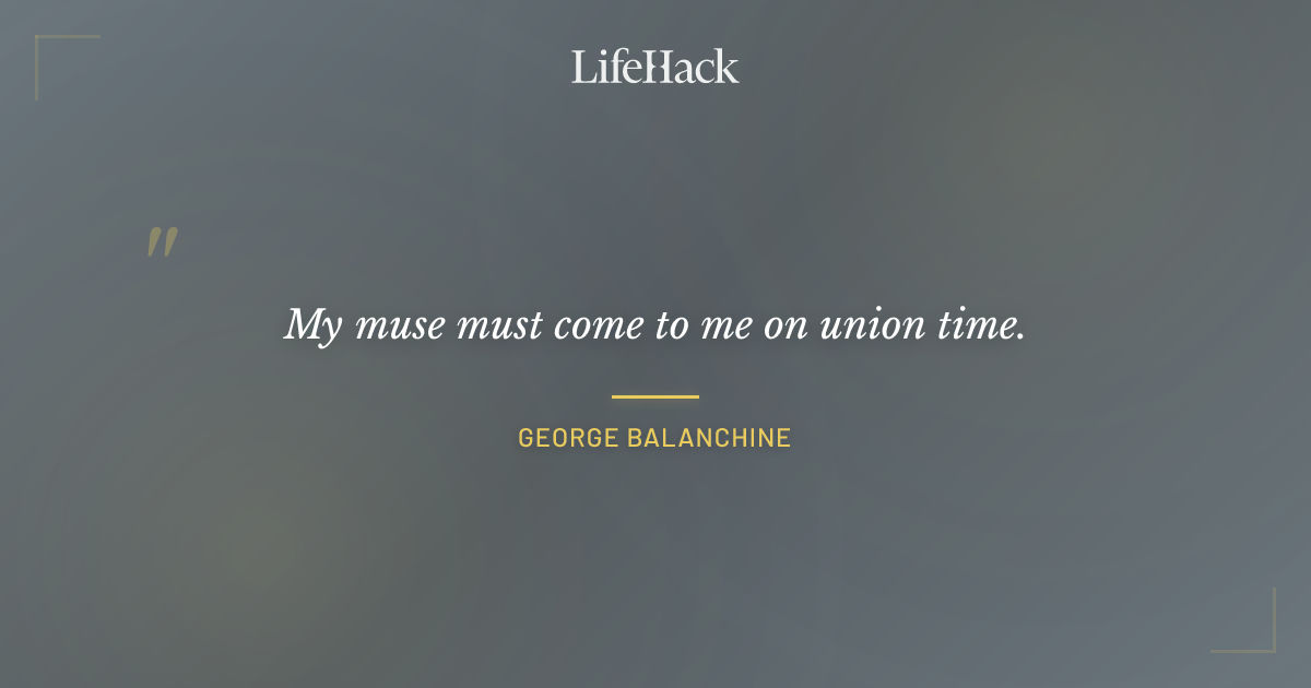 Quote by George Balanchine